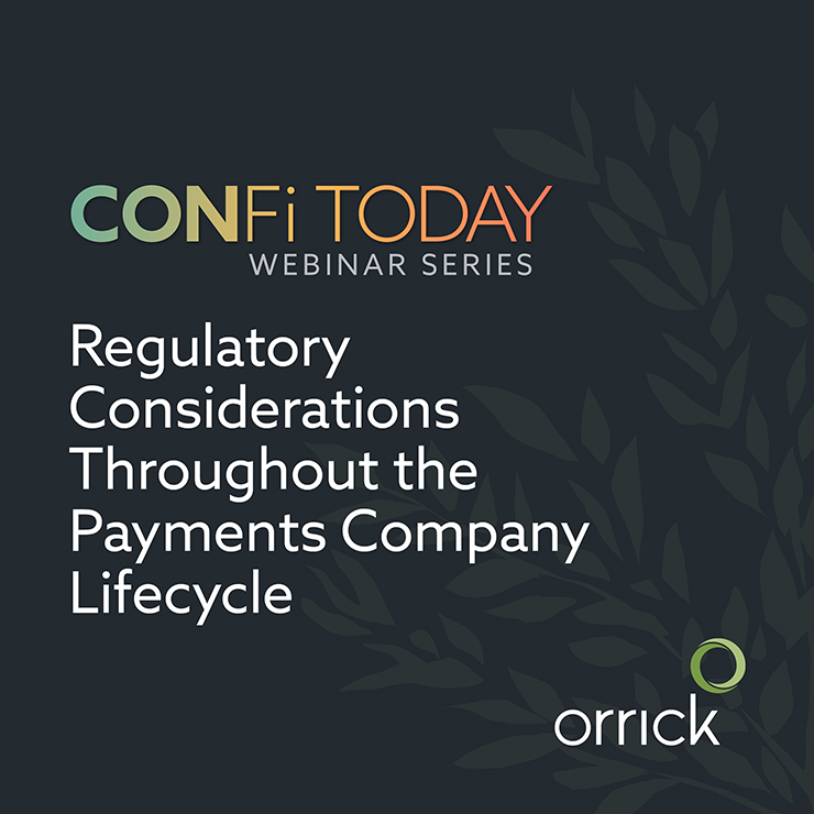 ConFi Today Webinar Series: Regulatory Considerations Throughout the Payments Company Lifecycle