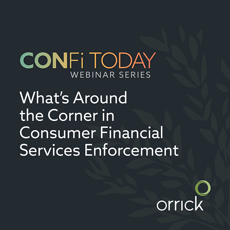 CONFi Today Webinar Series: What's Around the Corner in Consumer Financial Services Enforcement