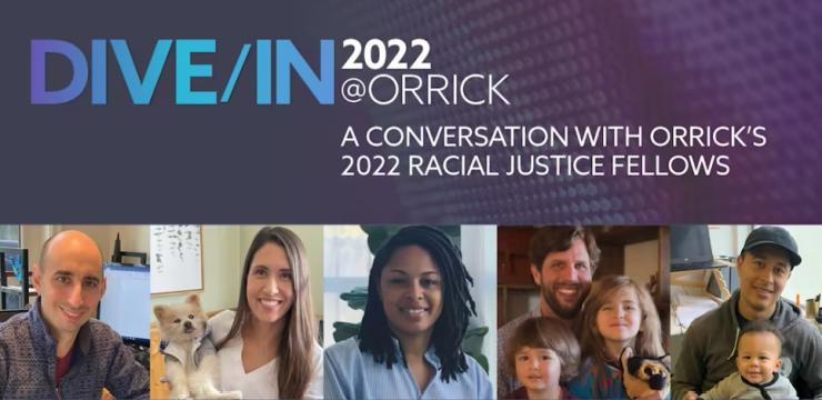 Dive In - A Conversation with Orrick's 2022 Radical Justice Fellow with photos of people underneath
