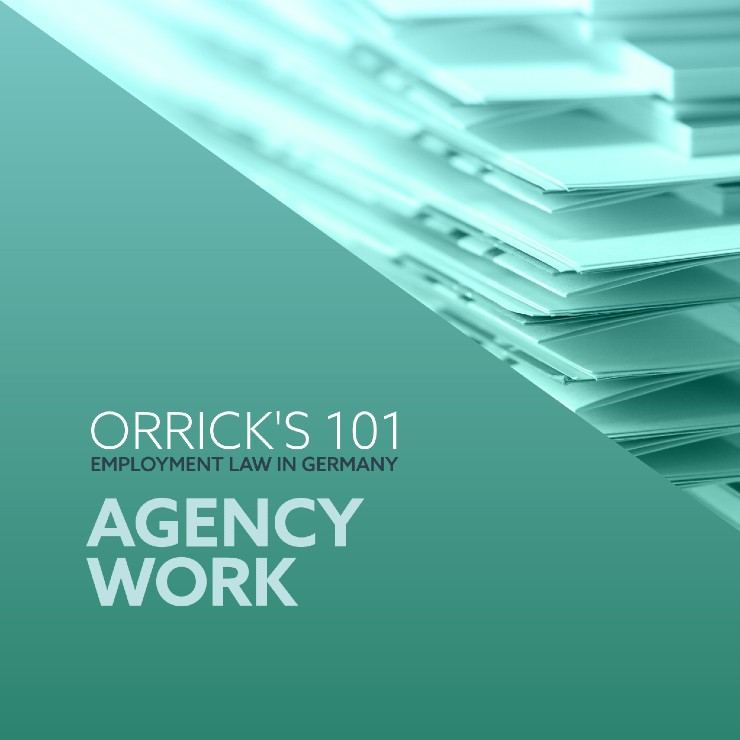Orrick's 101 - Employment Law in Germany: Agency Work
