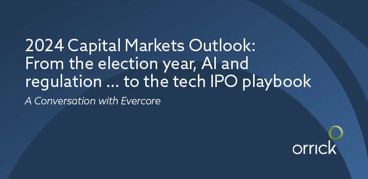 2024 Capital Markets Outlook: From the election year, AI and regulation ... to the tech IPO playbook: A Conversation with Evercore