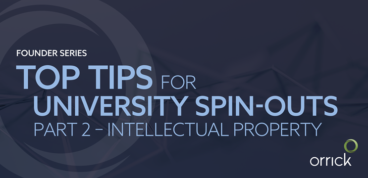 Founder Series: Top Tips for University Spin Outs (Part 2 – Intellectual Property)