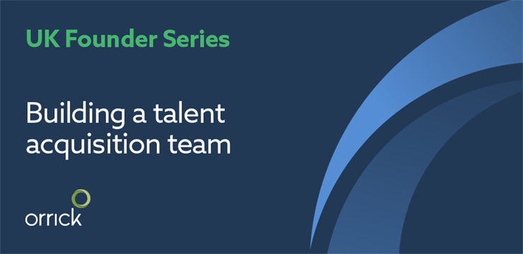 Orrick's Founder Series | Building a Talent Acquisition Team