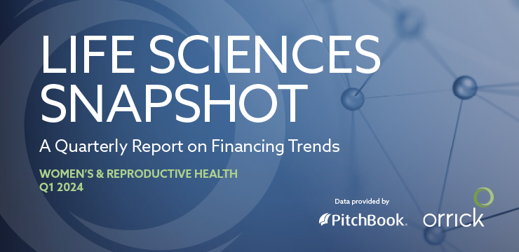 Orrick - Pitchbook | Life Sciences Snapshot A Quarterly Report on Financing Trends Women's & Reproductive Health Q1 2024