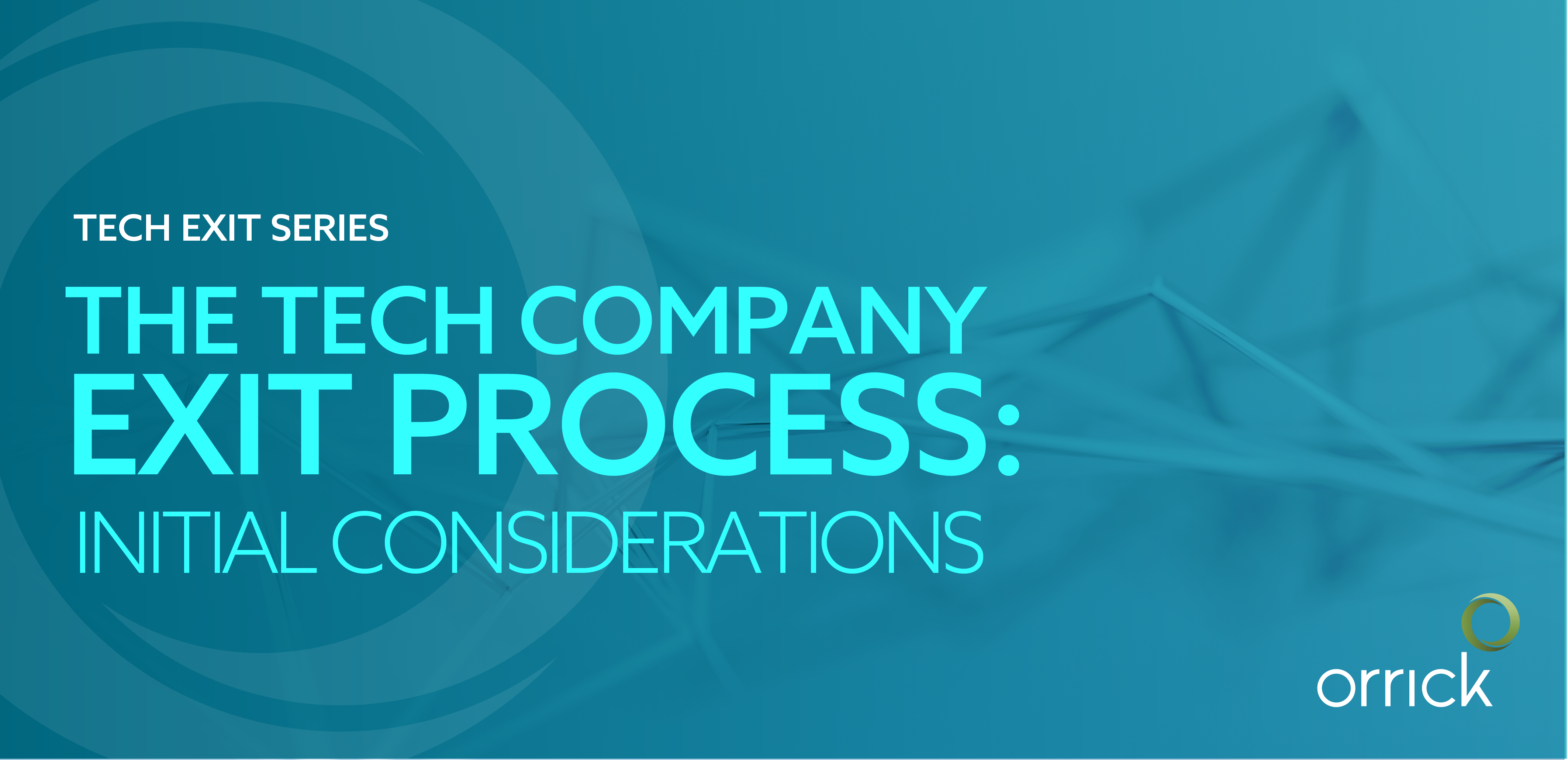 Orrick Tech Exit Series - The Tech Company Exit Process: Initial Considerations