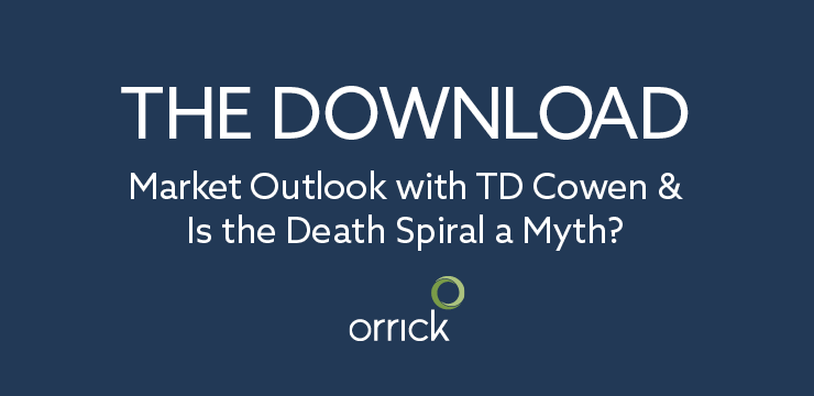 orrick's the download | market outlook with td cowen & is the death spiral a myth?