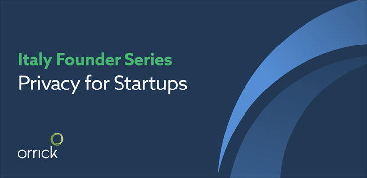 Italy Founder Series: Privacy for Startups | Orrick