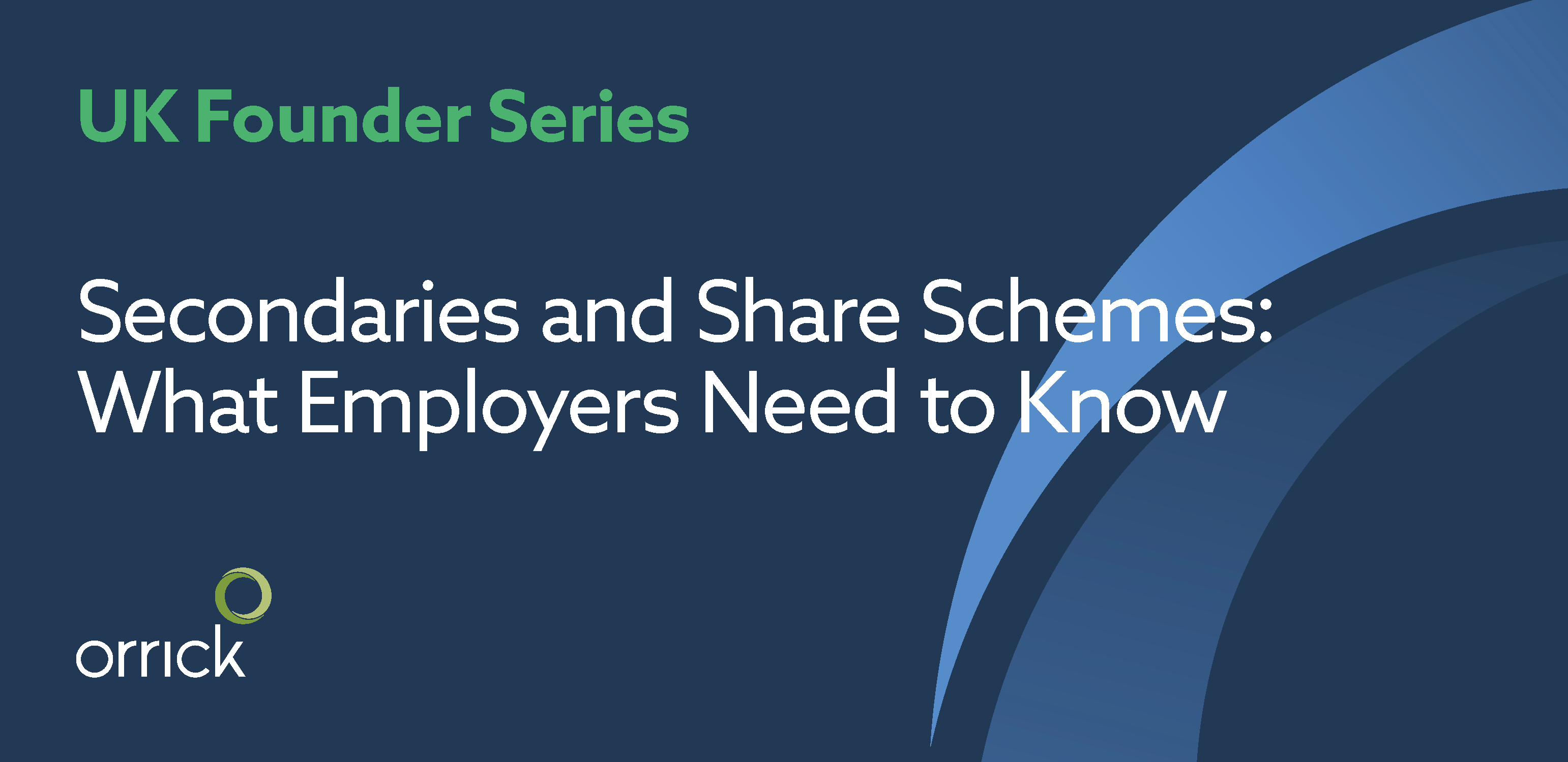 Orrick's UK Founder Series - Secondaries and Share Schemes: What Employers Need to Know