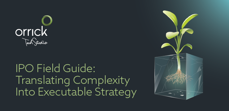 IPO Field Guide: Translating Complexity Into Executable Strategy | Orrick Tech Studio