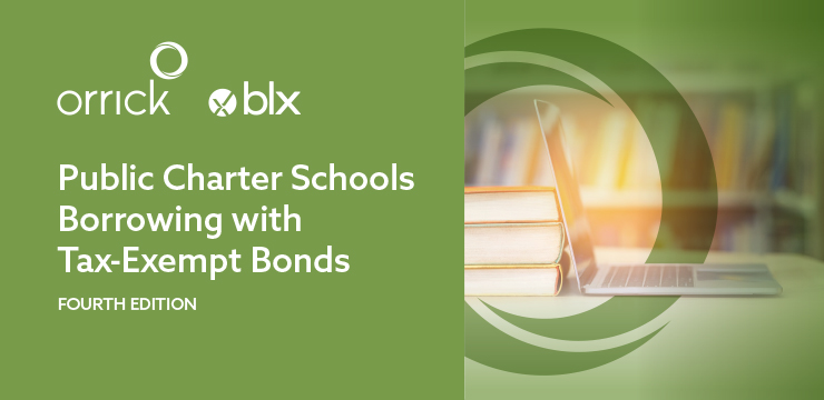 Public Charter Schools Borrowing with Tax-Exempt Bonds - Fourth Edition | Orrick | BLX Group LLC
