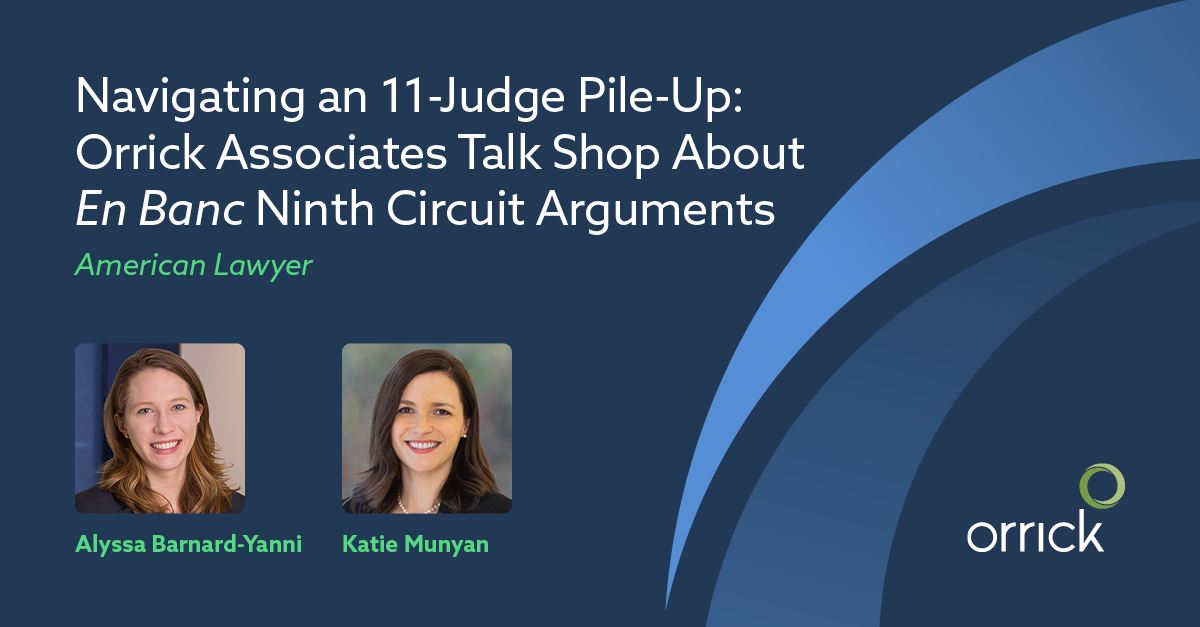 Orrick Associate Alyssa Barnard-Yanni on arguing before a Ninth Circuit en banc panel