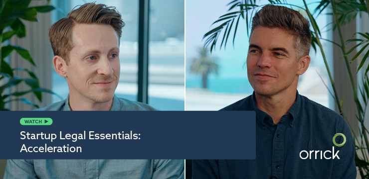 Startup Legal Essentials: Acceleration | Orrick
