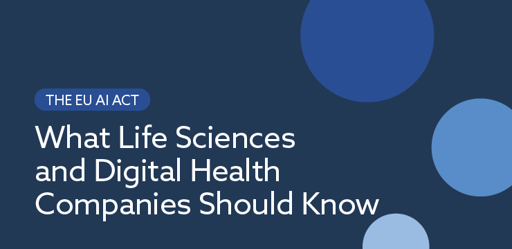 The EU AI Act Series: What Life Sciences and Digital Health Companies Should Know