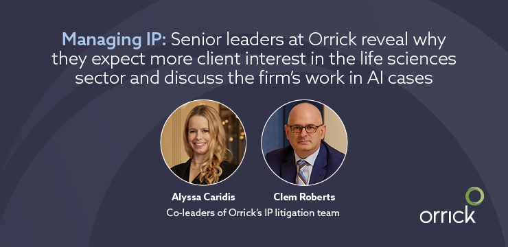 Managing IP Features Growth and Success of Orrick’s IP Litigation Practice