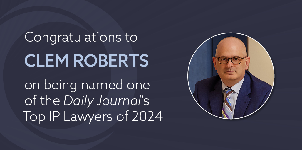 Congratulations to Clem Roberts on being named one of the daily journal's top ip lawyers of 2024