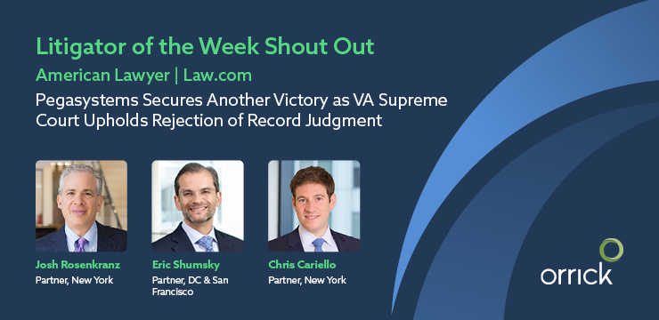 AmLaw Litigator of the Week Shout Out | Pegasystems Secures Another Victory as VA Supreme Court Upholds Rejection of Record Judgment  | Orrick