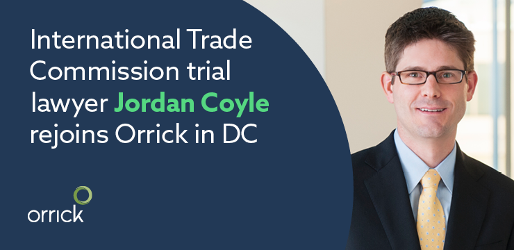 international trade commission trial lawyer jordan coyle rejoins orrick in dc