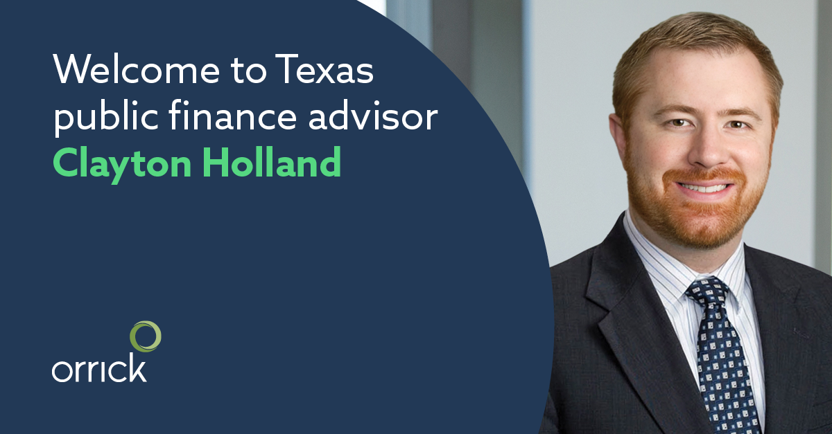 Orrick Grows Texas Public Finance Team with addition of Clayton Holland