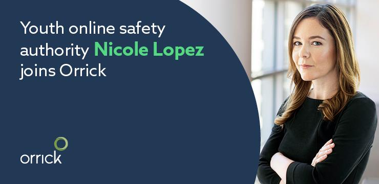 youth online safety authority nicole lopez joins orrick