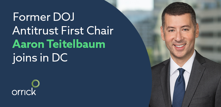 Orrick Grows Tech Antitrust Litigation Team with Former DOJ Trial Lawyer Aaron Teitelbaum