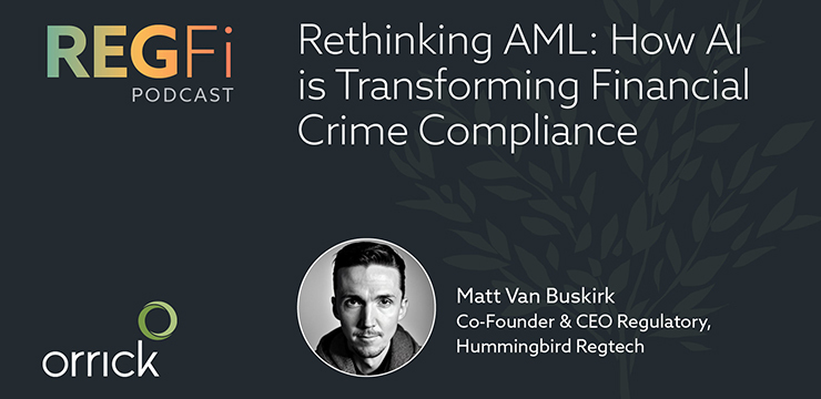 Orrick RegFi Episode 96: Rethinking AML: How AI is Transforming Financial Crime Compliance