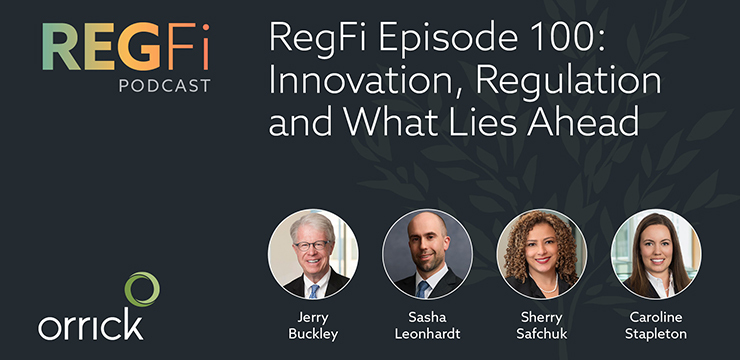 Orrick RegFi Episode 100: Innovation, Regulation and What Lies Ahead