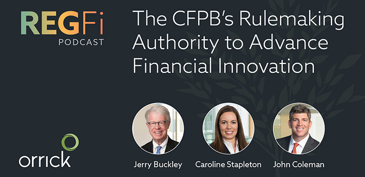 Orrick's RegFi Episode 102: The CFPB's Rulemaking Authority to Advance Financial Innovation