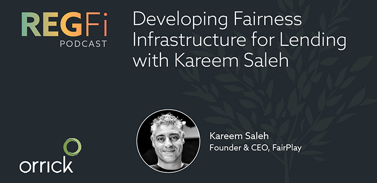 Developing Fairness Infrastructure for Lending with Kareem Saleh | Orrick RegFi Podcast