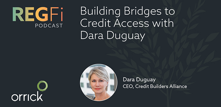 Orrick RegFi Podcast | Building Bridges to Credit Access with Dara Duguay