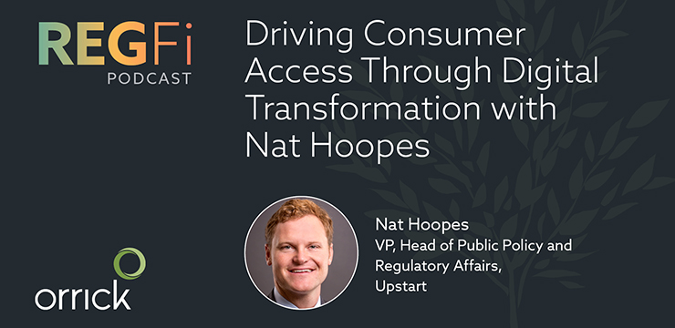 Orrick RegFi Podcast | Driving Consumer Access Through Digital Transformation with Nat Hoopes