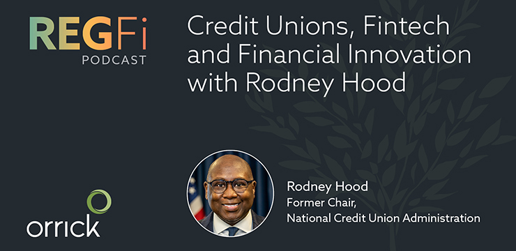 Orrick RegFi Podcast | Credit Unions, Fintech and Financial Innovation with Rodney Hood
