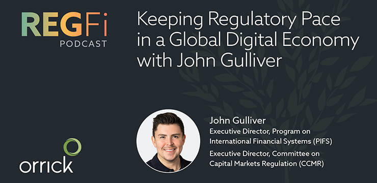 Orrick RegFi Podcast | Keeping Regulatory Pace in a Global Digital Economy with John Gulliver