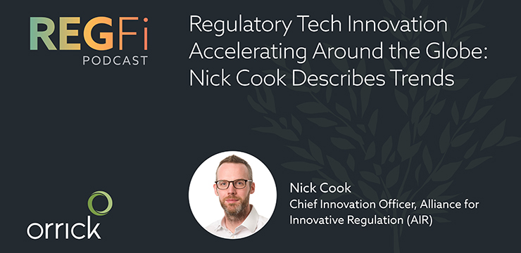 Orrick RegFi Podcast | Regulatory Tech Innovation Accelerating Around the Globe: Nick Cook Describes Trends