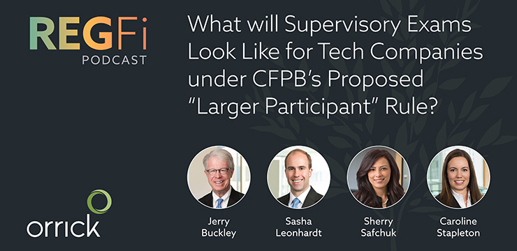 Orrick RegFi Podcast | What will Supervisory Exams Look Like for Tech Companies Under CFPB's Proposed Larger Participant Rule?