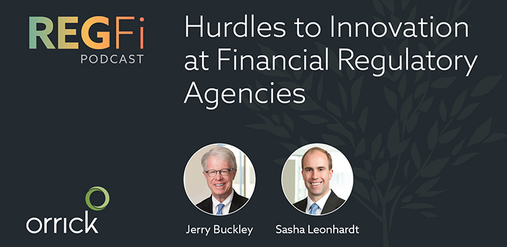 Orrick RegFi Podcast | Hurdles to Innovation at Financial Regulatory Agencies