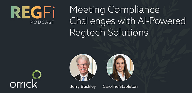 Orrick RegFi Podcast | Meeting Compliance Challenges with AI-Powered Regtech Solutions