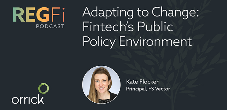 Orrick RegFi Podcast | Adapting to Change: Fintech's Public Policy Environment