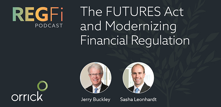 Orrick RegFi Podcast | The FUTURES Act and Modernizing Regulation
