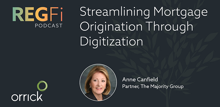 orrick regfi podcast | streamlining mortgage origination through digitization with Anne Canfield from The Majority Group