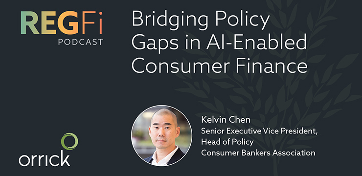 Orrick RegFi Episode 92: Bridging Policy Gaps in AI-Enabled Consumer Finance