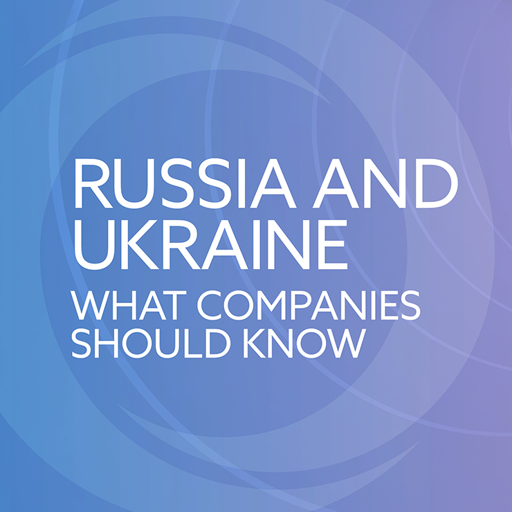 Russia and Ukraine: What Companies Should Know