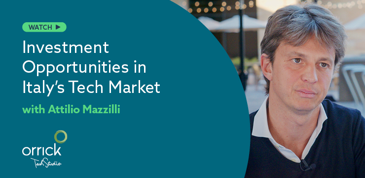 Investment Opportunities in Italy’s Tech Market with Attilio Mazzilli | Orrick Tech Studio