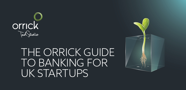 Banking for UK Startups | Orrick Tech Studio